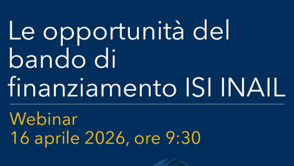 Le opportunità di finanziamento del Bando ISI INAIL - webinar 16 aprile 2026
